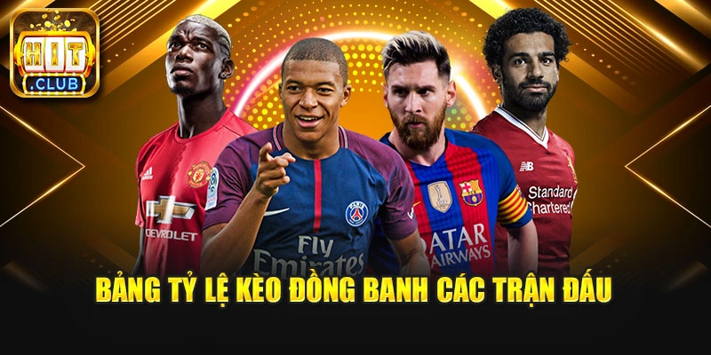 Bảng tỷ lệ kèo đồng banh các trận đấu